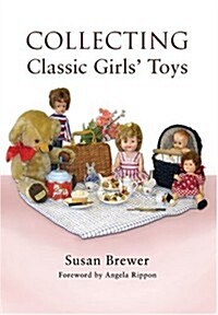 Collecting Classic Girls Toys (Hardcover)