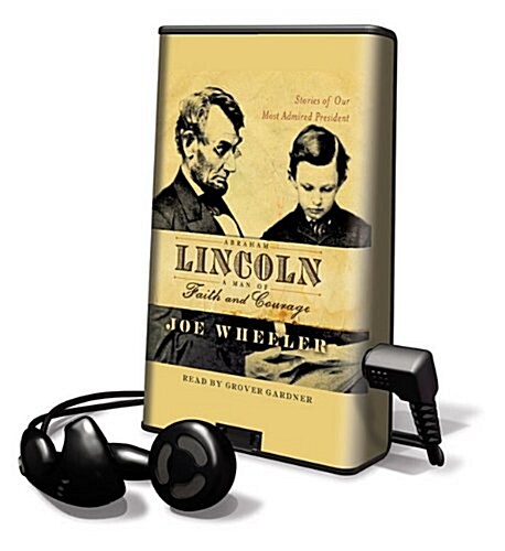 Abraham Lincoln - A Man of Faith and Courage: Stories of Our Most Admired President [With Earbuds] (Pre-Recorded Audio Player)