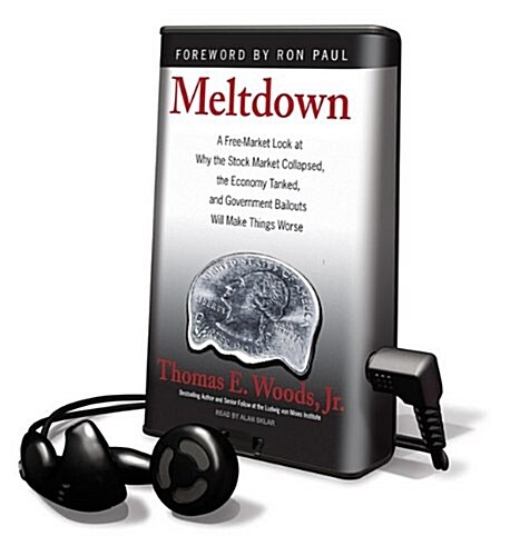 Meltdown: A Free-Market Look at Why the Stock Market Collapsed, the Economy Tanked, and Government Bailouts Will Make Things Wor [With Earbuds]        (Pre-Recorded Audio Player)