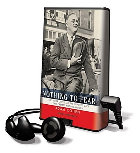 Nothing to Fear: FDRs Inner Circle and the Hundred Days That Created Modern America [With Earbuds] (Pre-Recorded Audio Player)