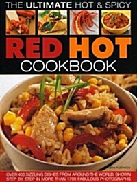 Ultimate Hot and Spicy Red Hot Cookbook : Over 340 Sizzling Dishes from the Caribbean, Mexico, Africa, the Middle East, India, Indonesia, Thailand and (Paperback)