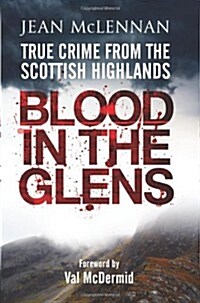 Blood in the Glens : True Crime from the Scottish Highlands (Hardcover)