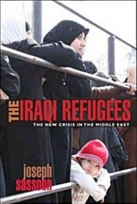 The Iraqi Refugees : The New Crisis in the Middle East (Hardcover)