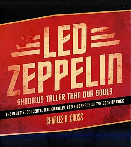 Led Zeppelin: Shadows Taller Than Our Souls. Charles R. Cross (Hardcover)