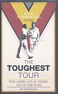 The Toughest Tour: The Ashes Away Series, 1946 to 2007. Huw Turbervill (Hardcover)