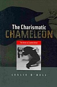 Charismatic Chameleon : The Actor as Creative Artist (Paperback)