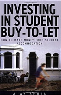 Investing in Student Buy-to-Let : How to Make Money from Student Accommodation (Paperback)