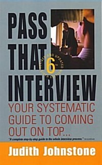 Pass That Interview, 6th Edition: Your Systematic Guide to Coming Out on Top (Paperback, 6, Revised)
