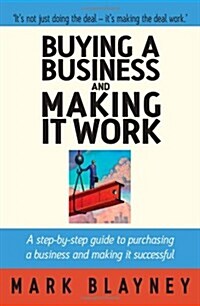 Buying A Business & Making It Work : A step-by-step guide to purchasing a business and making it successful (Paperback)