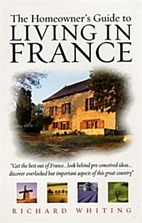 The Homeowners Guide to Living in France (Paperback)
