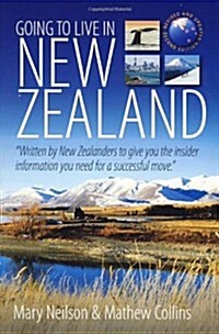 Going To Live In New Zealand 2e : Written by New Zealanders to give you the insider information you need for a successful move (Paperback)
