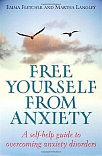 Free Yourself from Anxiety : A Self-Help Guide to Overcoming Anxiety Disorder (Paperback)