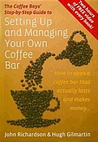 Setting Up & Managing Your Own Coffee Bar : How to open a Coffee Bar that actually lasts and makes money (Paperback)