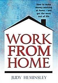 Work from Home : How to Make Money Working at Home - and Get the Most Out of Life (Paperback)