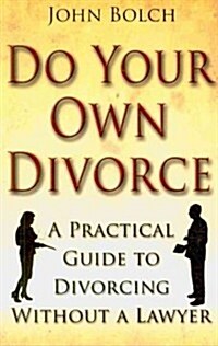 Do Your Own Divorce : A Practical Guide to Divorcing without a Lawyer (Paperback)