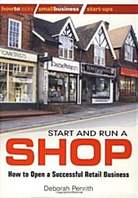 Start and Run a Shop : How to Open a Successful Retail Business (Paperback)