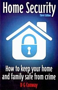 Home Security 3rd Edition : How to Keep Your Home and Family Safe from Crime (Paperback)