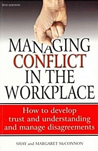 Managing Conflict in the Workplace 4th Edition : How to Develop Trust and Understanding and Manage Disagreements (Paperback)