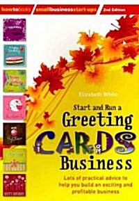Start and Run a Greeting Cards Business, 2nd Edition : Lots of Practical Advice for Help You Build an Exciting and Profitable Business (Paperback)