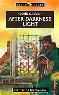 John Calvin: After Darkness Light (Paperback)