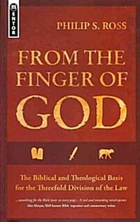 From the Finger of God : The Biblical and Theological Basis for the Threefold Division of the Law (Paperback)