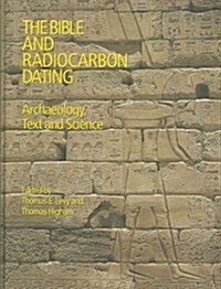 The Bible and Radiocarbon Dating : Archaeology, Text and Science (Hardcover)