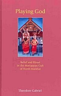 Playing God : Belief and Ritual in the Muttappan Cult of North Malabar (Hardcover)