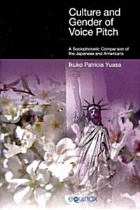 Culture and Gender of Voice Pitch : A Sociophonetic Comparison of the Japanese and Americans (Paperback)