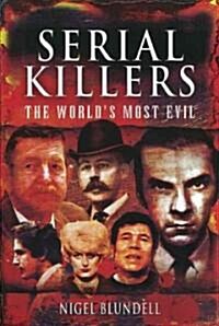 Serial Killers: The Worlds Most Evil (Hardcover)