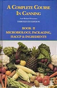 A Complete Course in Canning and Related Processes : Microbiology, Packaging, HACCP and Ingredients (Hardcover, 13 ed)