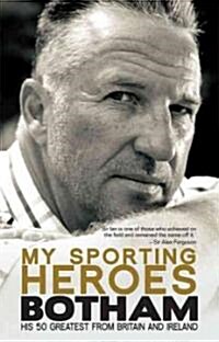 My Sporting Heroes : His 50 Greatest from Britain and Ireland (Hardcover)