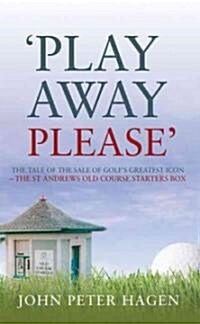 Play Away Please : The Tale of the Sale of Golfs Greatest Icon - the St Andrews Old Course Starters Box (Hardcover)