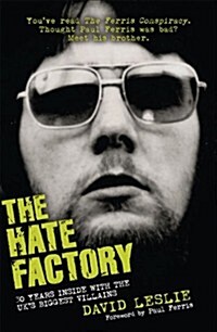 The Hate Factory : Thirty Years Inside with the UKs Most Notorious Villains (Paperback)