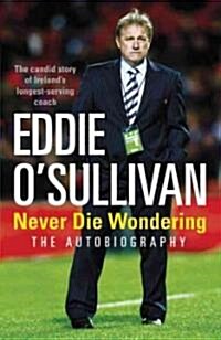 Eddie OSullivan : Never Die Wondering (Hardcover)