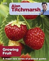 Alan Titchmarsh How to Garden: Growing Fruit (Paperback)