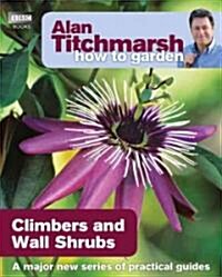 Alan Titchmarsh How to Garden: Climbers and Wall Shrubs (Paperback)