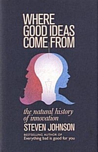 Where Good Ideas Come from: A Natural History of Innovation. Steven Johnson (Hardcover)