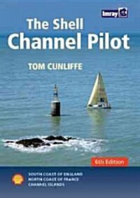 The Shell Channel Pilot : South Coast of England, North Coast of France, Channel Islands (Hardcover, 6 ed)