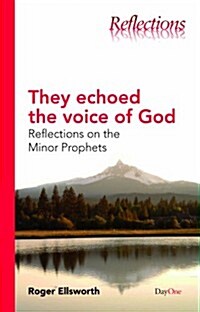 They Echoed the Voice of God: Reflections on the Minor Prophets (Paperback)