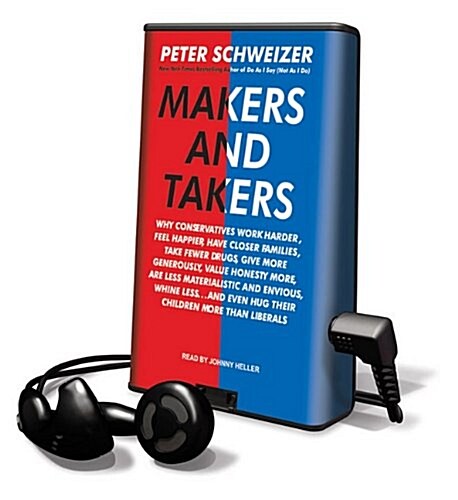 Makers and Takers: Why Conservatives Work Harder, Feel Happier, Have Closer Families, Take Fewer Drugs, Give More Generously, Value Hones [With Earbud (Pre-Recorded Audio Player)