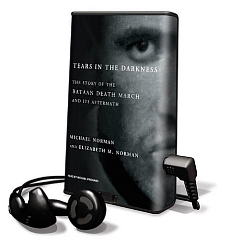 Tears in the Darkness: The Story of the Bataan Death March and Its Aftermath [With Earbuds] (Pre-Recorded Audio Player)