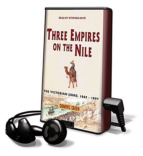 Three Empires on the Nile: The Victorian Jihad, 1869-1899 [With Earbuds] (Pre-Recorded Audio Player)