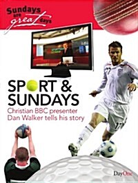 Sport & Sundays: Christian BBC Presenter Dan Walker Tells His Story (Paperback)