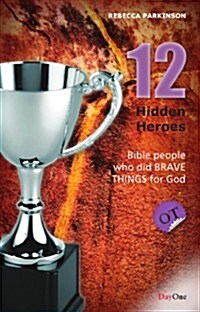 Twelve Hidden Heroes: Old Testament: Bible People Who Did Brave Things for God (Paperback)