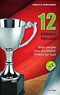 Twelve Hidden Heroes: New Testament: Bible People Who Did Brave Things for God (Paperback)