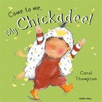 Come to Me, My Chickadee! (Paperback)
