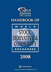 Handbook of World Stock, Derivatives & Commodity Exchanges 2008 (Hardcover)