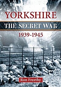 Yorkshire the Secret War 1939-1945 (Paperback)