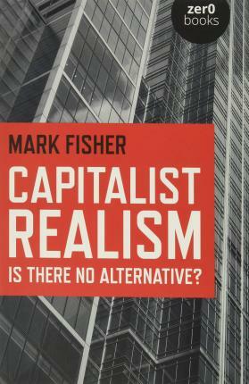 Capitalist Realism - Is there no alternative? (Paperback)