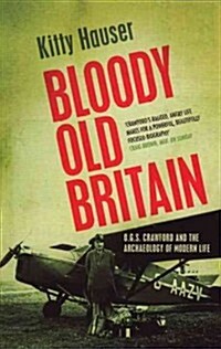 Bloody Old Britain : O.G.S. Crawford and the Archaeology of Modern Life (Paperback)